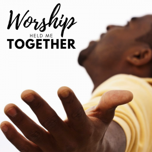 Worship Held Me Together Sermon Thumbnail